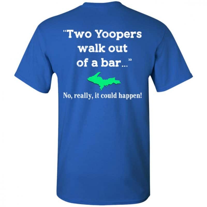 Two Yoopers Walk Out Of A Bar No Really It Could Happen Shirt, Hoodie
