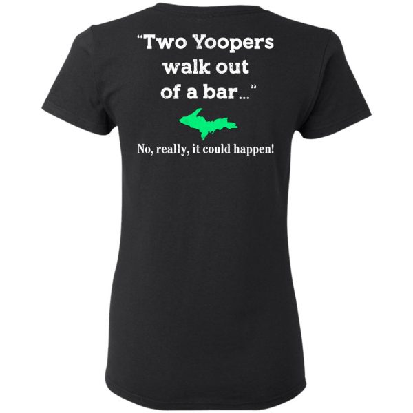 Two Yoopers Walk Out Of A Bar No Really It Could Happen Shirt, Hoodie, Tank Da Yoopers 7