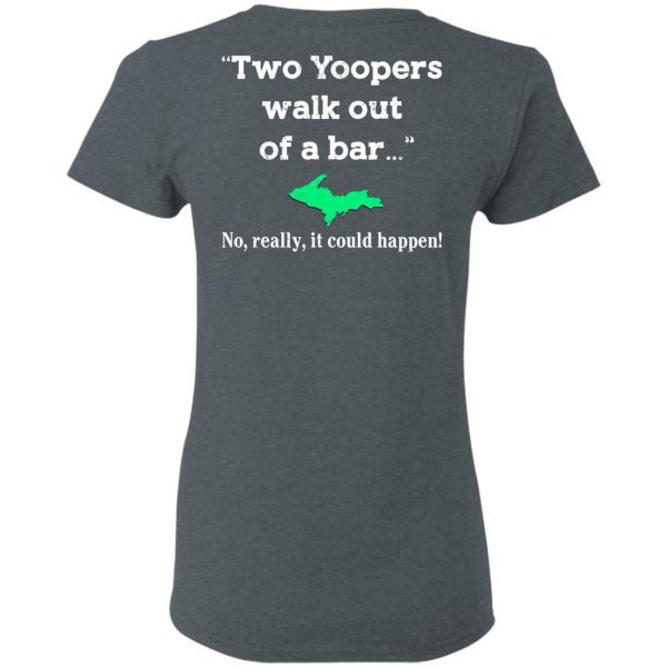 Two Yoopers Walk Out Of A Bar No Really It Could Happen Shirt, Hoodie, Tank Da Yoopers 8