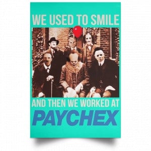 We Used To Smile And Then We Worked At Paychex Poster 37