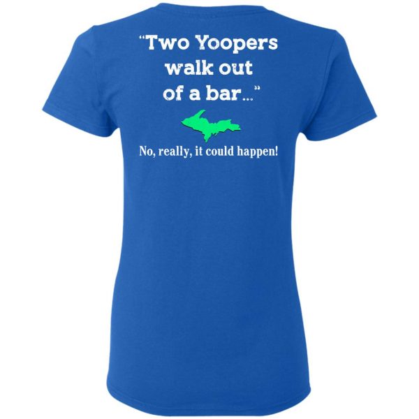 Two Yoopers Walk Out Of A Bar No Really It Could Happen Shirt, Hoodie, Tank Da Yoopers 10