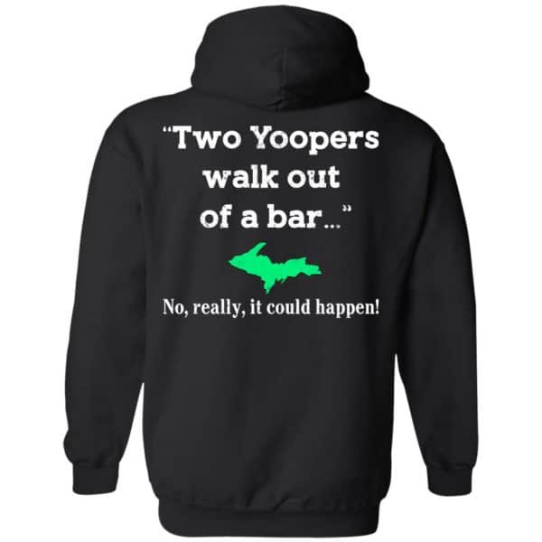 Two Yoopers Walk Out Of A Bar No Really It Could Happen Shirt, Hoodie, Tank Da Yoopers 11