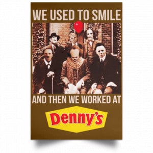 We Used To Smile And Then We Worked At Denny's Posters 23