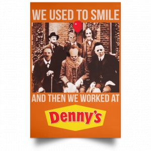 We Used To Smile And Then We Worked At Denny's Posters 24