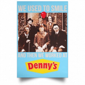 We Used To Smile And Then We Worked At Denny's Posters 25