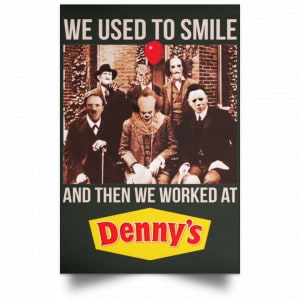 We Used To Smile And Then We Worked At Denny's Posters 26