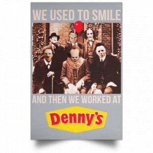 We Used To Smile And Then We Worked At Denny's Posters 27