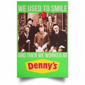 We Used To Smile And Then We Worked At Denny's Posters 28