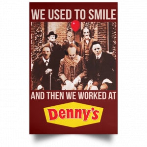 We Used To Smile And Then We Worked At Denny's Posters 29