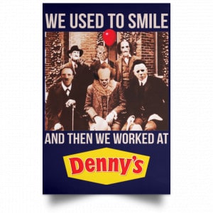 We Used To Smile And Then We Worked At Denny's Posters 30