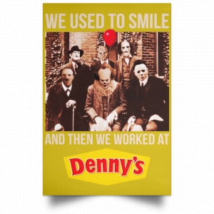 We Used To Smile And Then We Worked At Denny's Posters 31