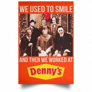 We Used To Smile And Then We Worked At Denny's Posters 32
