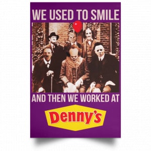 We Used To Smile And Then We Worked At Denny's Posters 33