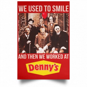 We Used To Smile And Then We Worked At Denny's Posters 34