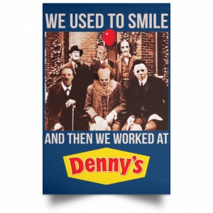 We Used To Smile And Then We Worked At Denny's Posters 35