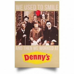 We Used To Smile And Then We Worked At Denny's Posters 36