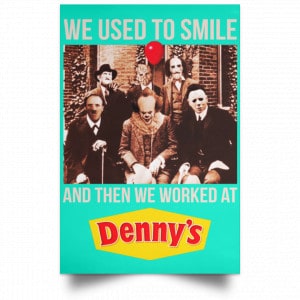We Used To Smile And Then We Worked At Denny's Posters 37
