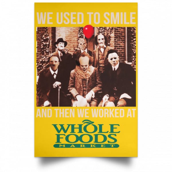 We Used To Smile And Then We Worked At Whole Foods Market Posters 3