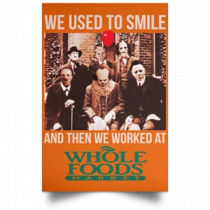 We Used To Smile And Then We Worked At Whole Foods Market Posters 24