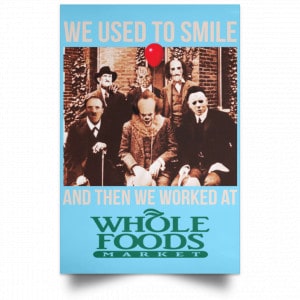 We Used To Smile And Then We Worked At Whole Foods Market Posters 25