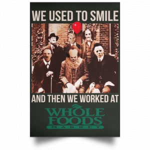 We Used To Smile And Then We Worked At Whole Foods Market Posters 26