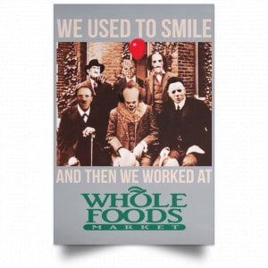 We Used To Smile And Then We Worked At Whole Foods Market Posters 27