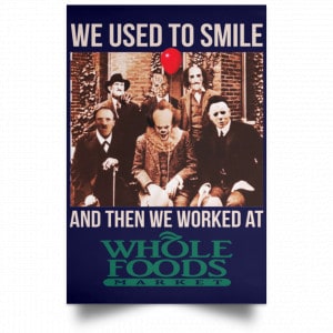 We Used To Smile And Then We Worked At Whole Foods Market Posters 30