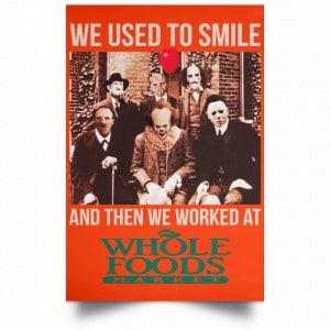 We Used To Smile And Then We Worked At Whole Foods Market Posters 32