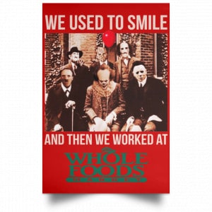 We Used To Smile And Then We Worked At Whole Foods Market Posters 34