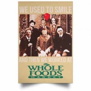 We Used To Smile And Then We Worked At Whole Foods Market Posters 36
