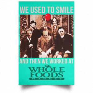 We Used To Smile And Then We Worked At Whole Foods Market Posters 37