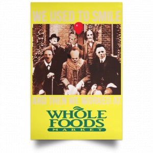 We Used To Smile And Then We Worked At Whole Foods Market Posters 39