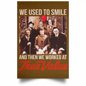 We Used To Smile And Then We Worked At True Value Posters 23
