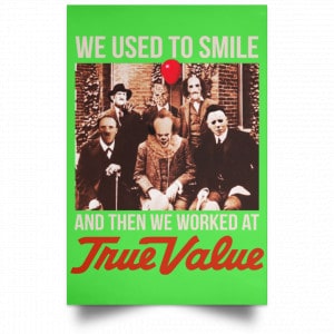 We Used To Smile And Then We Worked At True Value Posters 28