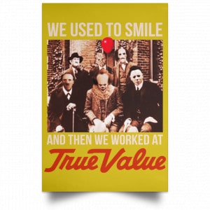 We Used To Smile And Then We Worked At True Value Posters 31