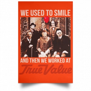 We Used To Smile And Then We Worked At True Value Posters 32