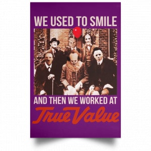 We Used To Smile And Then We Worked At True Value Posters 33