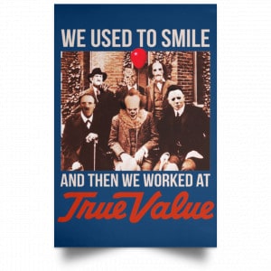 We Used To Smile And Then We Worked At True Value Posters 35