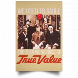 We Used To Smile And Then We Worked At True Value Posters 36