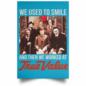 We Used To Smile And Then We Worked At True Value Posters 38