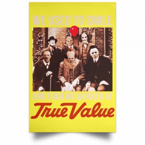 We Used To Smile And Then We Worked At True Value Posters 39