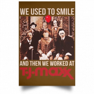 We Used To Smile And Then We Worked At T J Maxx Posters 23