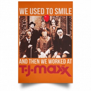 We Used To Smile And Then We Worked At T J Maxx Posters 24