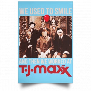 We Used To Smile And Then We Worked At T J Maxx Posters 25