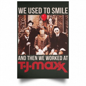 We Used To Smile And Then We Worked At T J Maxx Posters 26