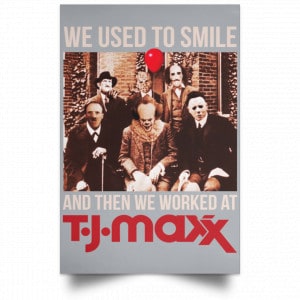 We Used To Smile And Then We Worked At T J Maxx Posters 27