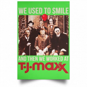 We Used To Smile And Then We Worked At T J Maxx Posters 28