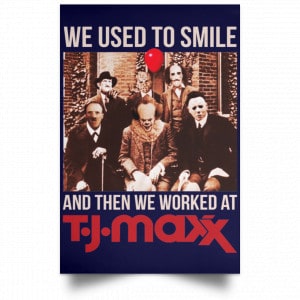 We Used To Smile And Then We Worked At T J Maxx Posters 30
