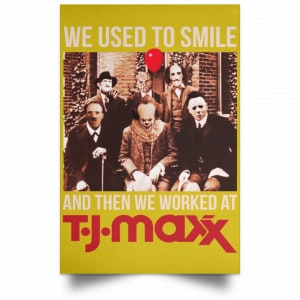 We Used To Smile And Then We Worked At T J Maxx Posters 31