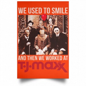 We Used To Smile And Then We Worked At T J Maxx Posters 32